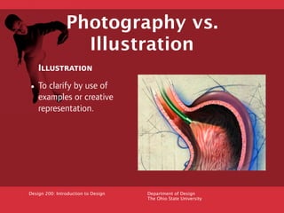 Photography vs.
                  Illustration
    Illustration

• To clarify by use of
    examples or creative
    repre...
