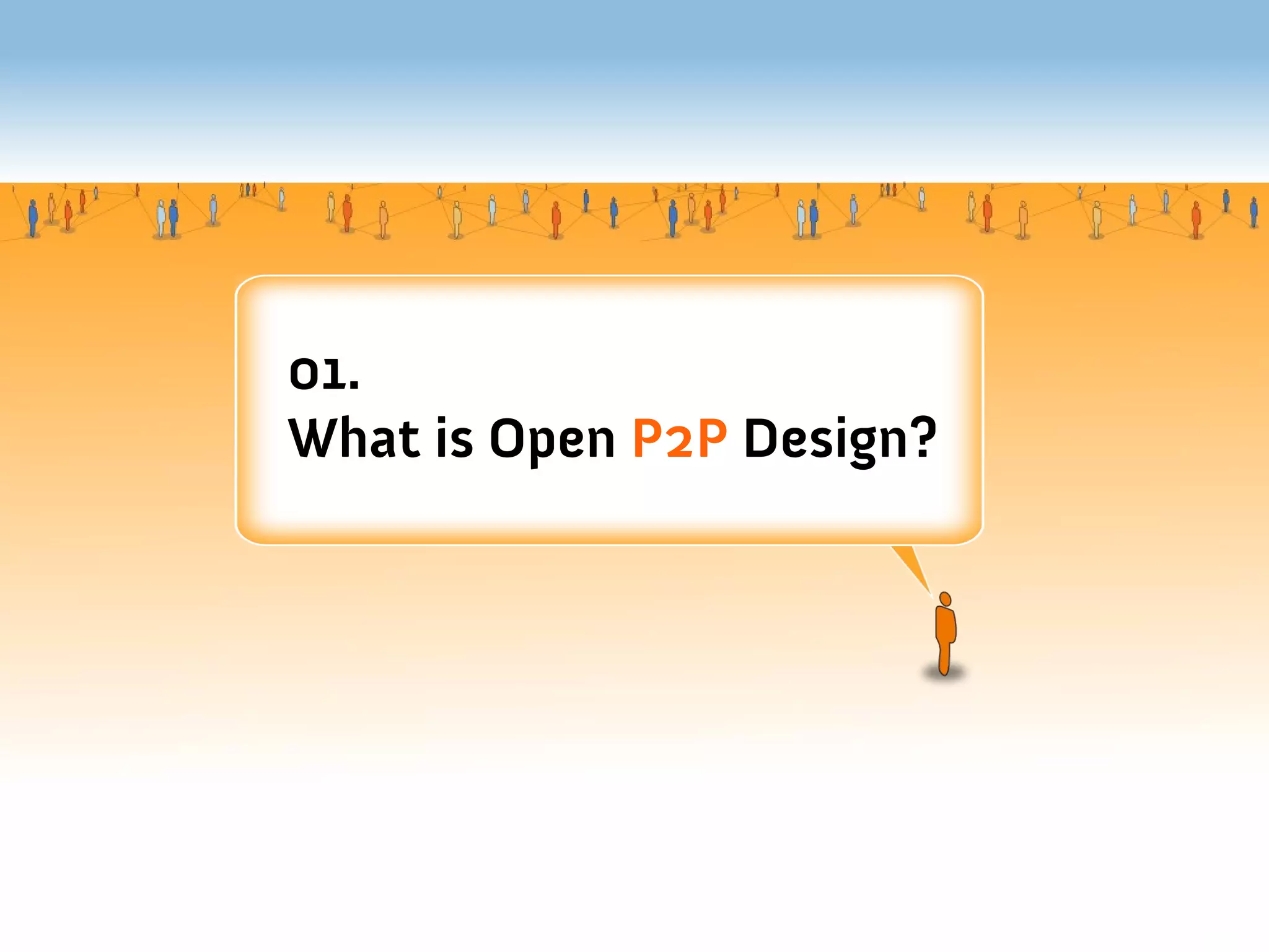 01.
What is Open P2P Design?
 