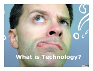 What is Technology?
 
