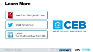 Learn More
@CEB_Challenger
Group:
The Challenger Sale From CEB
www.thechallengersale.com
 