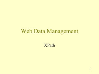 1
Web Data Management
XPath
 