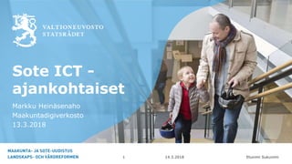 Etunimi Sukunimi
Sote ICT -
ajankohtaiset
Markku Heinäsenaho
Maakuntadigiverkosto
13.3.2018
14.3.20181
 