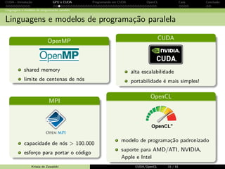 CUDA - Introdu¸c˜ao GPU e CUDA Programando em CUDA OpenCL Caos Conclus˜ao 
GPU 
CPU vs. GPU 
Krissia de Zawadzki CUDA/OpenCL 14 / 61 
 