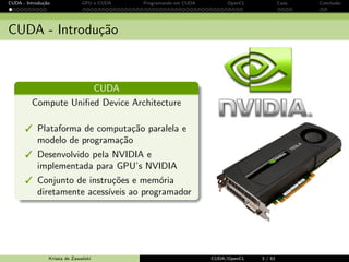 CUDA - Introdu¸c˜ao GPU e CUDA Programando em CUDA OpenCL Caos Conclus˜ao 
CUDA - Introdu¸c˜ao 
CUDA 
Compute Uni 