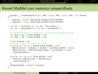 CUDA - Introdu¸c˜ao GPU e CUDA Programando em CUDA OpenCL Caos Conclus˜ao 
Programando em CUDA: exemplo 
Usando blockIdx e threadIdx 
Solu¸c˜ao: tiles! 
Krissia de Zawadzki CUDA/OpenCL 42 / 61 
 