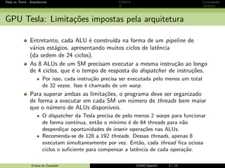 CUDA - Introdu¸c˜ao GPU e CUDA Programando em CUDA OpenCL Caos Conclus˜ao 
Equa¸c˜ao diferencial com caos 
Equa¸c˜ao diferencial com caos 
¨푥 + 푥3 = sin(Ω푡) (Ω1,Ω2,Ω3, · · · ,Ω푁−1) 
푑푥 (푡1, 푡2, · · · , 푡푓 ) 
= 푢 
푑푡 
푥0 푢0 
integrac~ao 
Runge-Kutta 4 
· · · 
푑푡1 푑푡 
푡0 푡푓 
Expoente de Lyapunov 
|훿Z(푡)| ≈ 푒휆푡|훿Z0| 
Krissia de Zawadzki CUDA/OpenCL 56 / 61 
 