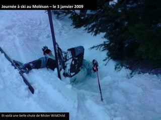Journée à ski au Moléson – le 3 janvier 2009 Et voilà une belle chute de MisterWildChild 