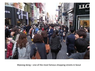 Myeong-dong – one of the most famous shopping streets in Seoul
 