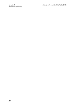 Lección 7                   Manual de formación SolidWorks 2006
Cómo editar: Reparaciones




222
 