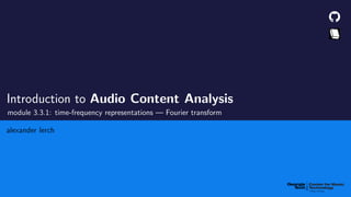 Introduction to Audio Content Analysis
module 3.3.1: time-frequency representations — Fourier transform
alexander lerch
 