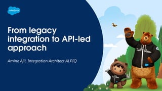 From legacy
integration to API-led
approach
Amine Ajil, Integration Architect ALPIQ
 