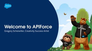 Welcome to APIForce
Gregory Scheiwiller, Creativity Success Artist
 