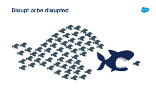 Disrupt or be disrupted
 