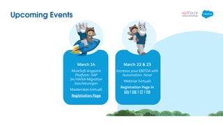 Upcoming Events
March 14
MuleSoft Anypoint
Platform: SAP
S4/HANA-Migration
beschleunigen
Masterclass (virtual)
Registration Page
March 22 & 23
Increase your EBITDA with
Automation. Now!
Webinar (virtual)
Registration Page in
EN | DE | IT | FR
 