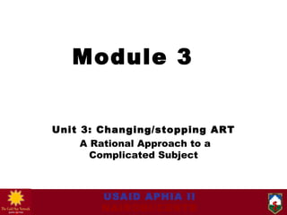 Module 3  Unit 3:  Changing/stopping ART A Rational Approach to a Complicated Subject 