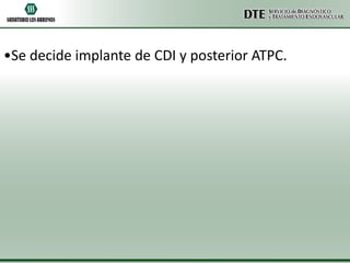•Se decide implante de CDI y posterior ATPC.

 