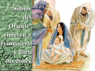 “Sabios
del
Oriente”
vinieron a
reconocerlo
y darle
sus dones.

 