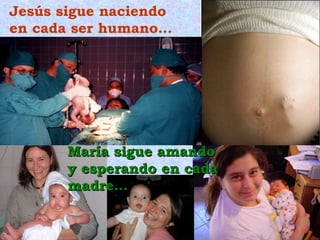 Jesús sigue naciendo
en cada ser humano…

María sigue amando
y esperando en cada
madre…

 