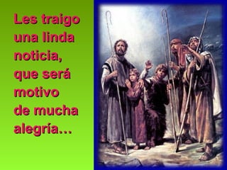 Les traigo
una linda
noticia,
que será
motivo
de mucha
alegría…

 