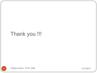 Thank you !!!




18   Zulfadli Sulthan - PTIK -UNM   12/13/2011
 