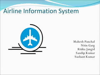 Airline Information System ,[object Object],[object Object],[object Object],[object Object],[object Object]
