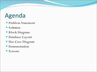 Agenda Problem Statement Solution Block Diagram Database Layout Use Case Diagram Demonstration Screens 