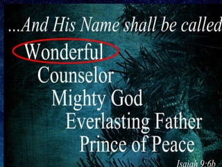 HE SHALL BE CALLED
WONDERFUL
 