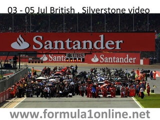 03 - 05 Jul British , Silverstone video
www.formula1online.net
 