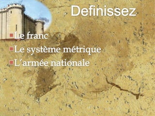 Le francLe système métriqueL’armée nationale4/30/201115Definissez