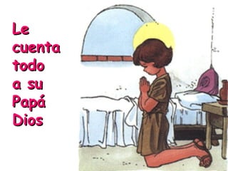 Le
cuenta
todo
a su
Papá
Dios