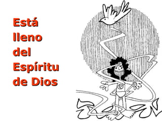 Está
lleno
del
Espíritu
de Dios