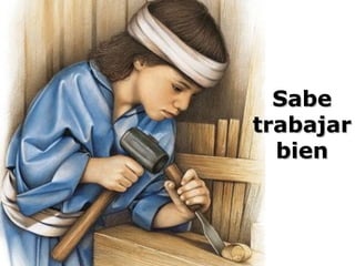 Sabe
trabajar
bien