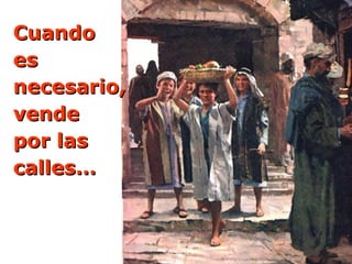 Cuando
es
necesario,
vende
por las
calles…