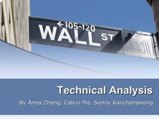 Technical Analysis
By Anna Zhang, Calvin Ma, Sunny Kanchanawong
 