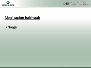 Medicación habitual:
•Niega

 