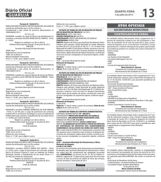 Portaria N.º 2626/2013. -
MARIAANTONIETADEBRITO,PREFEITAMUNICIPALDEGUARUJÁ,
usando das atribuições que a Lei lhe confere; e,
Considerando o que consta do processo administrativo n.º
18989/86692/2013;
R E S O L V E :
EXONERAR, a pedido, do cargo de Técnico de Atendimento Co-
munitário, a servidora GISLENE APARECIDA DE CAMPOS – Pront.
n.º 16.692.
Registre-se, publique-se e dê-se ciência.
Prefeitura Municipal de Guarujá, 25 de junho de 2013.
PREFEITA
Secretário Municipal de Administração
“ADM”/mesr
Registrada no Livro Competente
“GAB”, em 25.06.2013
Mariana Elizabeth Santos Rosa
Pront. n.º 19.281, que a digitei e assino
Portaria N.º 2627/2013. -
MARIAANTONIETADEBRITO,PREFEITAMUNICIPALDEGUARUJÁ,
usando das atribuições que a Lei lhe confere; e,
Considerando o que consta do processo administrativo n.º
18942/89427/2013;
R E S O L V E :
EXONERAR, a pedido, do cargo de Agente de Serviço de Alimen-
tação, a servidora LUCIA CRISTINA DE SOUZA FERREIRA – Pront.
n.º 19.427.
Registre-se, publique-se e dê-se ciência.
Prefeitura Municipal de Guarujá, 25 de junho de 2013.
PREFEITA
Secretário Municipal de Administração
“ADM”/mesr
Registrada no Livro Competente
“GAB”, em 25.06.2013
Mariana Elizabeth Santos Rosa
Pront. n.º 19.281, que a digitei e assino
Portaria N.º 2657/2013.-
MARIAANTONIETADEBRITO,PREFEITAMUNICIPALDEGUARUJÁ,
usando das atribuições que a Lei lhe confere,
R E S O L V E :
DESIGNAR a servidora FABIANA APARECIDA DA SILVA ABEDIAS
– Pront. n.º 20.148, para o cargo de provimento em comissão,
símbolo DAS-4, de Assessor Estratégico II, junto ao Gabinete do
Prefeito Municipal, durante o impedimento do seu titular (Pront.
n.º 19.404), por motivo de férias.
Registre-se, publique-se e dê-se ciência.
Prefeitura Municipal de Guarujá, 01 de julho de 2013.
PREFEITA
Chefe de Gabinete
“GAB”/dll
Registrada no Livro Competente
“GAB”, em 01.07.2013
Débora de Lima Lourenço
Pront. n.º 11.901, que a digitei e assino
Portaria N.º 2658/2013.-
MARIAANTONIETADEBRITO,PREFEITAMUNICIPALDEGUARUJÁ,
usando das atribuições que a Lei lhe confere,
R E S O L V E :
DESIGNAR a servidora JÉSSICA XAVIER DOS SANTOS – Pront.
n.º 19.555, para o cargo de provimento em comissão, símbolo
DAS-8, de Assessor Especial II, junto ao Gabinete do Prefeito
Municipal, durante o impedimento do seu titular (Pront. n.º º
20.148), por motivo de substituição.
Registre-se, publique-se e dê-se ciência.
Prefeitura Municipal de Guarujá, 01 de julho de 2013.
PREFEITA
Chefe de Gabinete
“GAB”/dll
Registrada no Livro Competente
“GAB”, em 01.07.2013
Débora de Lima Lourenço
Pront. n.º 11.901, que a digitei e assino
EXTRATO DE TERMO DE ATA DE REGISTRO DE PREÇOS
ATA DE REGISTRO DE PREÇOS N°. 051/2013
PROCESSO N° 37277 / 942 / 2012
PREGÃO PRESENCIAL Nº 026/2013
CONTRATANTE: PREFEITURA MUNICIPAL DE GUARUJÁ
CONTRATADA: PORTAL LTDA
OBJETO: Registro de Preços para Aquisição de Materiais Odon-
tológicos para atender a Rede Municipal de Saúde; Referente
aos itens de nº 01, 02, 03, 04, 06, 07, 08, 10, 11, 12 e 13;ValorTotal
Registrado R$ 4.048.273,60 (Quatro milhões, quarenta e oito mil,
duzentos e setenta e três reais e sessenta centavos); As despesas
decorrentes, objeto desta ata de registro de preços, correrão por
conta dos recursos consignados no orçamento vigente, confor-
me segue:
Orgão:
16.01 – Secretaria Municipal de Saúde
Elemento de Despesa:
3.3.90.30.00
Vigência: 12 (doze) meses, a partir da assinatura; Data de assi-
natura: 06 de Junho de 2013;
EXTRATO DE TERMO DE ATA DE REGISTRO DE PREÇOS
ATA DE REGISTRO DE PREÇOS N°. 052/2013
PROCESSO N° 37277 / 942 / 2012
PREGÃO PRESENCIAL Nº 026/2013
CONTRATANTE: PREFEITURA MUNICIPAL DE GUARUJÁ
CONTRATADA: ORIZZON COMERCIAL LTDA
OBJETO: Registro de Preços para Aquisição de Materiais Odon-
tológicos para atender a Rede Municipal de Saúde; Referente
aos itens de nº 05 e 09; Valor Total Registrado R$ 775.000,00 (Se-
tecentos e setenta e cinco mil reais); As despesas decorrentes,
objeto desta ata de registro de preços, correrão por conta dos
recursos consignados no orçamento vigente, conforme segue:
Orgão:
16.01 – Secretaria Municipal de Saúde
Elemento de Despesa:
3.3.90.30.00
Vigência: 12 (doze) meses, a partir da assinatura; Data de assi-
natura: 06 de Junho de 2013;
EXTRATO DE TERMO DE CONTRATO ADMINISTRATIVO
CONTRATO ADMINISTRATIVO: Nº. 056/2013
CONTRATANTE: PREFEITURA MUNICIPAL DE GUARUJA
CONTRATADA: JHE CONSULTORES ASSOCIADOS LTDA.
TOMADA DE PREÇOS nº. 013/2012
PROCESSO ADMINISTRATIVO: 29242/125987/2012
OBJETO: Elaboração de estudos e projetos básicos
de contenção de encostas dos assentamentos
subnormais localizados na Serra do Santo Ama-
ro, no valor total de R$ 993.014,57 (Novecentos e noventa e três
mil, quatorze reais e cinqüenta e sete centavos). As despesas de-
correntes da contratação, objeto deste contrato, correrão a con-
ta dos recursos consignados no orçamento vigente, conforme
segue:
Órgão:
25.01 – Secretaria Municipal de Infraestrutura e Obras
Elemento de despesa:
4.4.90.51.00 (2981)
Os serviços ora contratados serão diretamente acompanhados e
fiscalizados pela Secretaria Municipal de Infraestrutura e Obras
que zelará pelo fiel cumprimento das obrigações assumidas
pela CONTRATADA, nos termos do Art. 67, da Lei Federal nº.
8666/93; Vigência de 12 (doze) meses, para início: 05 (cinco) dias
a contar da data da emissão de ordem de início dos serviços;
data de assinatura, 18 de junho de 2013.
secretarias municipais
Atos oficiais
controladoria geral
As entidades abaixo relacionadas, terão o pagamento da 7ª
parcela de subvenção suspenso, por não entregarem o rela-
tório de atividades ref ao mês de junho/2013, para cumpri-
mento do disposto no art. 25 do Decreto 10.434/2013, ou por
apresentarem o relatório divergente do projeto apresentado.
As pendências poderão ser sanadas até o prazo estipulado no
mesmo artigo.
• APAAG;
• AMORVIM;
• Lar Espírita Cristão Elizabeth;
• Lar Espírita Mensageiros da Luz;
• APAE;
• GAP;
• Círculo de Integração Roda Dançante;
Vânia Santana S. Gartner
Presidente da Comissão de Fiscalização e
Monitoramento das Entidades do 3º Setor
As entidades abaixo relacionadas, terão o pagamento da 7ª par-
cela de subvenção suspenso, para cumprimento do disposto no
art. 21 do Decreto 10.434/2013, por possuírem pendências de
documentação.
• Associação Assistencial Evolução;
• Associação folclórica Reisado Sergipano;
• GAP - Grupo Assistencial Paraíso;
• Auto Escola Mirim Capra;
• APAE;
• ALMA;
• Lar Maanaim;
• APASEM (Casa Masculina e República);
• Associação de Mulheres dos Bairros Santa Rosa e Vila Lígia;
• ASIPAVIC;
• Centro Comunitário e Creche Tia Nice;
Vânia Santana S. Gartner
Presidente da Comissão de Fiscalização e
Monitoramento das Entidades do 3º Setor
As entidades abaixo relacionadas, terão o pagamento da 7ª par-
cela de subvenção suspenso, visto o Parecer Irregular referente
à prestação de contas 2012. Conforme despacho da Controla-
doria Geral do Município no D.O de 27/06/2013, as entidades
tem o prazo até dia 19/07/2013 para sanar as pendências, após
a regularização os pagamentos serão liberados.
• APAAG;
• APAE;
• ASIPAVIC;
• Lar Maanaim;
• Centro Comunitário e Creche Tia Nice;
• GAP - Grupo Assistencial Paraíso;
Vânia Santana S. Gartner
Presidente da Comissão de Fiscalização e
Monitoramento das Entidades do 3º Setor
DESPACHO
As entidades abaixo relacionadas, sanaram as irregularidades
que constavam nas prestações de contas do exercício de 2012,
e portanto a Controladoria Geral do Município emite novo pare-
cer, opinando pela REGULARIDADE das contas no exercício de
2012.
• Associação de Moradores da Vila Nova
• Colônia Espírita e Assistencial Maria de Nazaré
• Sociedade Amigos do Bairro Maré Mansa
02 de julho de 2013.
Marco Antônio de Melo
Controlador Interino Geral do Município
Acesse
www.guaruja.sp.gov.br
quarta-feira
3 de julho de 2013
13GUARUJÁ
Diário Oficial
 