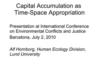 Capital Accumulation as  Time-Space Appropriation ,[object Object],[object Object],[object Object]