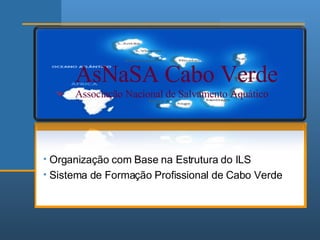 AsNaSA Cabo Verde Associação Nacional de Salvamento Aquático ,[object Object],[object Object]