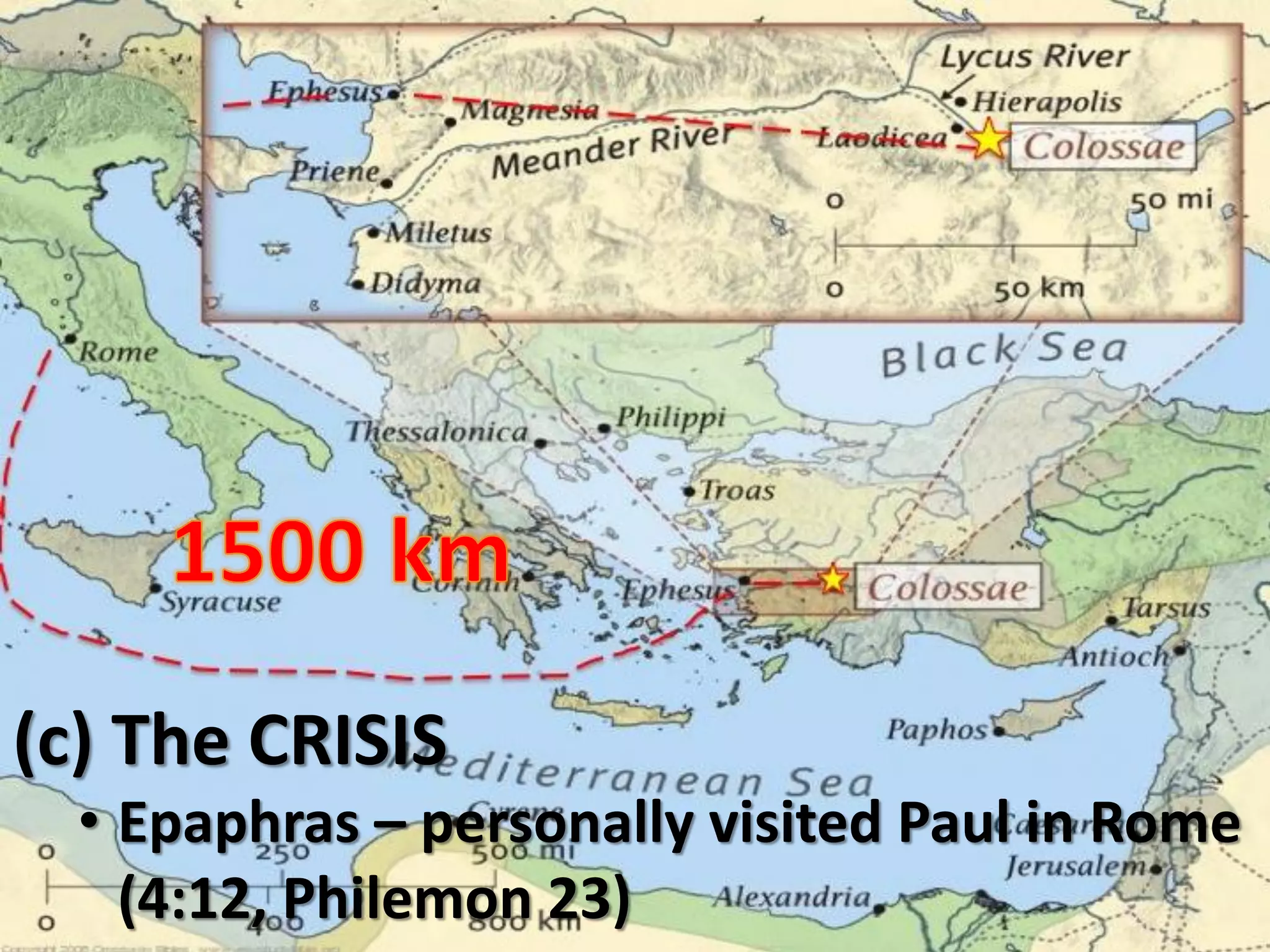 (c) The CRISIS
• Epaphras – personally visited Paul in Rome
(4:12, Philemon 23)
 