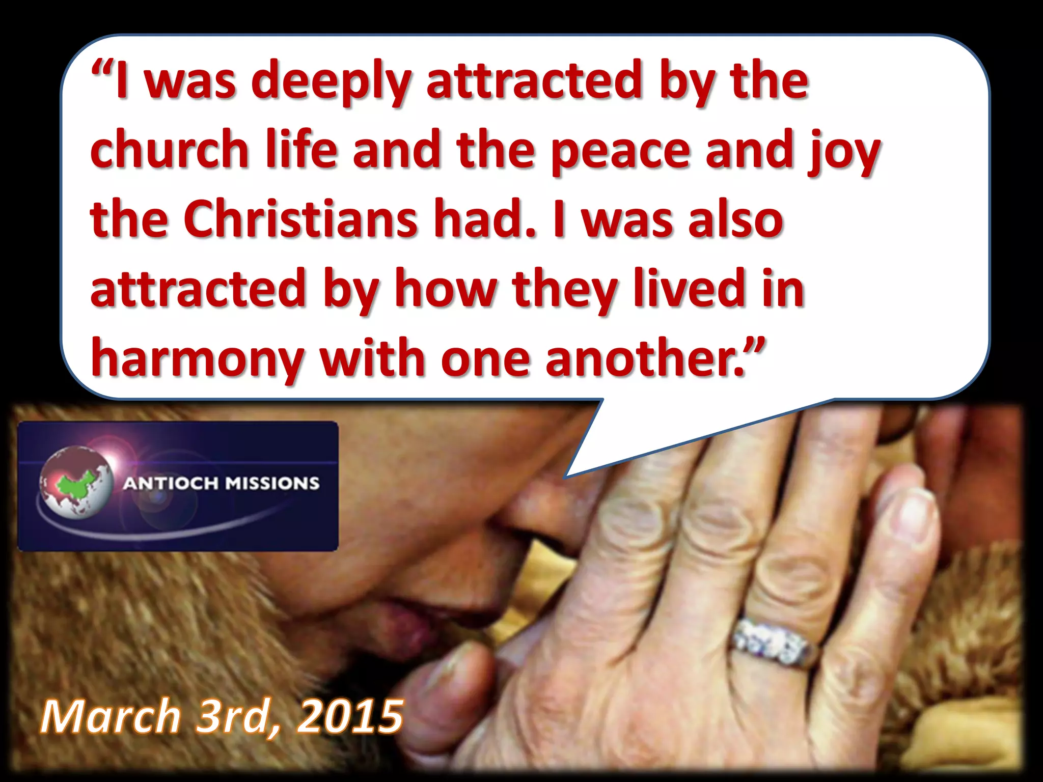 “I was deeply attracted by the
church life and the peace and joy
the Christians had. I was also
attracted by how they lived in
harmony with one another.”
 