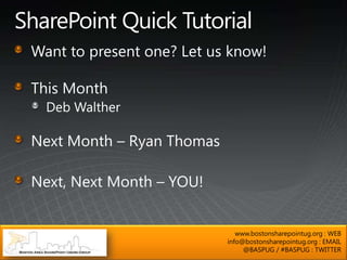 www.bostonsharepointug.org : WEB
info@bostonsharepointug.org : EMAIL
     @BASPUG / #BASPUG : TWITTER
 