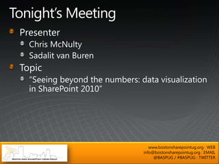 www.bostonsharepointug.org : WEB
info@bostonsharepointug.org : EMAIL
     @BASPUG / #BASPUG : TWITTER
 