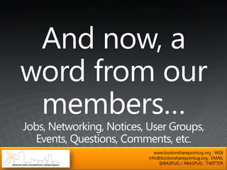 www.bostonsharepointug.org : WEB
info@bostonsharepointug.org : EMAIL
     @BASPUG / #BASPUG : TWITTER
 