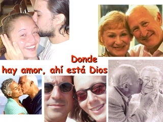 a

Donde
hay amor, ahí está Dios

 