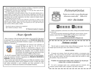 Em Lc 10:38 podemos perceber claramente em Maria o compromisso profundo,
um desejo enorme de ouvir e de estar na presença do Senhor.
    Compromisso com Deus gera santificação. E é isto que Deus espera de nós:
“Sede santos, porque eu sou santo” (1 Pe 1:16).                                                                  Aniversariantes
    E o segundo passo seria pedir sabedoria a Deus. Por quê pedir sabedoria não é o
primeiro passo? A questão é que se nós não tivermos compromisso com Deus, nós                                 Ensina-nos a contar os nossos dias, para que
podemos até pedir, Deus pode até nos dar, mas nós não vamos saber usá-la e de nada                             alcancemos coração sábio.” Salmo 90:12
vai adiantar, pois nos falta compromisso com Deus, controle do Espírito Santo e
falta do senhorio de Cristo na vida.
    Portanto, para termos os nossos lares edificados, precisamos ser sábias. E para
obtermos esta sabedoria, faz-se necessário uma vida de compromisso total com
                                                                                                                      10/2– Elza Escolarte
Deus. Lembre-se sempre, mulher, que o seu lar precisa de você e que Deus lhe fez
para construir, edificar, ajudar e orientar.

   Deus lhe fez para ser coluna no lar, inabalável!
   Que o Senhor nos abençoe. Amém.                                                                Nosso Blog
                                                Prª Maria de Lourdes E. Gonçalves
                                                                                          Enfim conseguimos concretizar este sonho. O blog da Sociedade Feminina
                                                                                      já está no ar!
                                                                                          Lá você irá encontrar mensagens de edificação, nossas notícias, nossos
                         Nossa Agenda                                                 boletins, muitas fotos das irmãs da IMEL em Rio Casca e muito mais!
                                                                                                                   Visite o nosso blog!!!
                                                                                                    www.sociedadefemninametodistalivre.blogspot.com
- Não se esqueça o Dia de Oração pelos Filhos será no dia 07/2. Não deixe
de participar. Se você ainda não sabe qual é o seu FILHO DE ORAÇÃO,
procure a secretária da Sociedade Feminina e pegue o seu CARTÃO DE
ORAÇÃO. Participe!!!!                                                                                       Nenhuma novidade
                      - O Acampamento de Carnaval será realizado na
                      Fazenda da Prata nos dias 13, 14, 15 e 16 de                       Não há nada no mundo de hoje muito diferente do passado. Você verá
                      fevereiro. Procure os responsáveis e faça já a sua              sempre aqui um tema que, talvez, não soubesse ser bíblico.
                      inscrição. Não perca mais esta oportunidade de estar
                      desfrutando da comunhão com os irmãos durante                                               ASSALTANTES
                      este período. Ore desde já para que Deus possa estar
                      abençoando ricamente a IMEL em Rio Casca!                          O mundo está violento. Todos têm medo de ladrões e se protegem como
- No dia 8/2 estaremos tendo a nossa primeira reunião de Espiritualidade.             podem. “Ah, como era bom no passado”, você já escutou de alguém. Podia
                                                                                      até ser um pouco melhor, mas Jesus nos lembra sobre este assunto (e sobre
Neste dia estaremos fazendo o lançamento do PROJETO DESPERTA
                                                                                      Ele também). Veja em João 10:10
DÉBORA. Participe com alegria!!!
- Para as sócias que ainda não entregaram suas folhas de estatística a hora
                                                                                        “O ladrão vem somente para roubar, matar e destruir; Eu vim para que
é agora! Precisamos manter nossos relatórios em dia! A irmãs que ainda                               tenham vida e a tenham em abundância.”
não sabem preencher o novo relatório, por favor procurem a Pra.
Conceição ou a diretora de Estatística da Sociedade Feminina.                           Se você se preocupa muito com a primeira parte do versículo, deve
                                                                                      começar a pensar melhor sobre a segunda. E que Deus te abençoe.
 