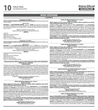 10

Diário Oficial
GUARUJÁ

terça-feira

3 de dezembro de 2013

Atos oficiais
gabinete
Portaria N.º 3114/2013.MARIA ANTONIETA DE BRITO, PREFEITA MUNICIPAL DE GUARUJÁ, usando das atribuições que
a Lei lhe confere,
RESOLVE:
DESIGNAR o Sr. DIEGO BEZERRA PEREIRA – Pront. n.º 18.898, para responder, interinamente,
pelo cargo de provimento em comissão, símbolo DAS-1, de Secretário Municipal de Administração, durante o impedimento de seu titular (Pront. n.º 18.058), por motivo de férias, no período de
02 à 16.12.2013.
Registre-se, publique-se e dê-se ciência.
Prefeitura Municipal de Guarujá, 02 de dezembro de 2013.
PREFEITA
“ADM”/dll
Registrada no Livro Competente
“GAB”, em 02.12.2013
Débora de Lima Lourenço
Pront. n.º 11.901, que a digitei e assino
Portaria N.º 3115/2013.MARIA ANTONIETA DE BRITO, PREFEITA MUNICIPAL DE GUARUJÁ, usando das atribuições que
a Lei lhe confere,
RESOLVE:
DESIGNAR o servidor WALTER CESAR HIDEKI GUSHI – Pront. n.º 15.039, para o cargo de provimento em comissão, símbolo DAS-12, de Diretor I de Gestão de Pessoas, durante o impedimento
do seu titular (Pront. n.º 18.898), por motivo de substituição, no período de 02 à 16.12.2013.
Registre-se, publique-se e dê-se ciência.
Prefeitura Municipal de Guarujá, 02 de dezembro de 2013.
PREFEITA
Secretário Municipal de Administração
“ADM”/dll
Registrada no Livro Competente
“GAB”, em 02.12.2013
Débora de Lima Lourenço
Pront. n.º 11.901, que a digitei e assino
PROCESSO SELETIVO SIMPLIFICADO DE CONTRATAÇÃO DE GUARDA-VIDAS TEMPORÁRIO
EDITAL 001/2013 - SEDECON
HOMOLOGAÇÃO
A Prefeitura Municipal de Guarujá, através da Secretaria Municipal de Defesa e Convivência Social
- SEDECON, torna público a HOMOLOGAÇÃO A CONTAR DE 03/12/2013 do PROCESSO SELETIVO
SIMPLIFICADO DE GUARDA-VIDAS TEMPORÁRIO Edital 001/2013 – SEDECON, pelo regime de contratação temporária Jurídico Administrativo, nos termos dos artigos.600 a 605 da Lei Complementar nº.135/2012 e suas alterações, para atender a necessidade temporária de excepcional interesse
público, visando o preenchimento das vagas existentes, das que vierem a vagar e das que vierem
a ser criadas, durante a validade deste processo seletivo, para a função pública de GUARDA-VIDAS
TEMPORÁRIO – 50 vagas, findando impreterivelmente em 31/03/2013, nos termos do Edital supra,
editado em D. O de 02/11/2013.
Prefeitura Municipal de Guarujá, 02 de dezembro de 2013.
MARIA ANTONIETA DE BRITO
Prefeita Municipal
EDITAL DE PREGÃO PRESENCIAL Nº 117/2013
Registro de Preços
Objeto: Registro de Preços para aquisição de materiais médico hospitalares para atendimento da Rede Municipal de Saúde – Bloco 02.
O Edital na íntegra e seus anexos poderão ser obtidos gratuitamente no site www.guaruja.
sp.gov.br, link “Licitações”, ou pessoalmente, na Diretoria de Compras e Licitações da Unidade de
Assuntos Estratégicos (mediante o recolhimento de R$ 25,00 referentes aos custos de reprodução)
sito na Av. Santos Dumont, 800, 1º andar – Santo Antônio - Guarujá – SP, no período de 05 de
dezembro de 2013 até o dia 16de dezembro de 2013. O pagamento deverá ser efetivado na
Agência Bancária situada dentro do Paço Municipal Raphael Vitiello. Os demais atos que necessitarem de publicidade serão publicados oficialmente apenas no Diário Oficial do Município, nos
termos da Lei Federal nº 8.666/1993, artigo 6º, inciso XIII; Lei Orgânica Municipal, artigo 132, § 3º,
inciso II e Lei Municipal nº 2.812/2001.
Os Envelopes nº 1 e 2, a Declaração de Pleno Atendimento aos Requisitos de Habilitação
serão recebidos na Diretoria de Compras e Licitações no dia 20 de dezembro de 2013 até às
08h55m, iniciando sua abertura às 09h.
Guarujá, 29 de novembro de 2013.
DANIEL SIMÕES DE CARVALHO COSTA
SECRETÁRIO MUNICIPAL DE SAÚDE

EDITAL DE PREGÃO PRESENCIAL Nº 118/2013
Registro de Preços
Objeto: Registro de Preços para aquisição de materiais médico hospitalares para atendimento da Rede Municipal de Saúde – Bloco 03.
O Edital na íntegra e seus anexos poderão ser obtidos gratuitamente no site www.guaruja.
sp.gov.br, link “Licitações”, ou pessoalmente, na Diretoria de Compras e Licitações da Unidade
de Assuntos Estratégicos (mediante o recolhimento de R$ 25,00 referentes aos custos de reprodução) sito na Av. Santos Dumont, 800, 1º andar – Santo Antônio - Guarujá – SP, no período de 05
de dezembro de 2013 até o dia 16 de dezembro de 2013. O pagamento deverá ser efetivado
na Agência Bancária situada dentro do Paço Municipal Raphael Vitiello. Os demais atos que necessitarem de publicidade serão publicados oficialmente apenas no Diário Oficial do Município, nos
termos da Lei Federal nº 8.666/1993, artigo 6º, inciso XIII; Lei Orgânica Municipal, artigo 132, § 3º,
inciso II e Lei Municipal nº 2.812/2001.
Os Envelopes nº 1 e 2, a Declaração de Pleno Atendimento aos Requisitos de Habilitação
serão recebidos na Diretoria de Compras e Licitações no dia 23 de dezembro de 2013 até às
08h55m, iniciando sua abertura às 09h.
Guarujá, 29 de novembro de 2013.
DANIEL SIMÕES DE CARVALHO COSTA
SECRETÁRIO MUNICIPAL DE SAÚDE
EDITAL DE PREGÃO PRESENCIAL Nº 119/2013
Registro de Preços
Objeto: Registro de Preços para aquisição de materiais médico hospitalares para atendimento da Rede Municipal de Saúde – Bloco 04.
O Edital na íntegra e seus anexos poderão ser obtidos gratuitamente no site www.guaruja.
sp.gov.br, link “Licitações”, ou pessoalmente, na Diretoria de Compras e Licitações da Unidade de
Assuntos Estratégicos (mediante o recolhimento de R$ 25,00 referentes aos custos de reprodução)
sito na Av. Santos Dumont, 800, 1º andar – Santo Antônio - Guarujá – SP, no período de 05 de
dezembro de 2013 até o dia 16de dezembro de 2013. O pagamento deverá ser efetivado na
Agência Bancária situada dentro do Paço Municipal Raphael Vitiello. Os demais atos que necessitarem de publicidade serão publicados oficialmente apenas no Diário Oficial do Município, nos
termos da Lei Federal nº 8.666/1993, artigo 6º, inciso XIII; Lei Orgânica Municipal, artigo 132, § 3º,
inciso II e Lei Municipal nº 2.812/2001.
Os Envelopes nº 1 e 2, a Declaração de Pleno Atendimento aos Requisitos de Habilitação
serão recebidos na Diretoria de Compras e Licitações no dia 26 de dezembro de 2013 até às
08h55m, iniciando sua abertura às 09h.
Guarujá, 29 de novembro de 2013.
DANIEL SIMÕES DE CARVALHO COSTA
SECRETÁRIO MUNICIPAL DE SAÚDE
MINUTA DE EDITAL DE PREGÃO PRESENCIAL Nº 120/2013
Registro de Preços
Objeto: Registro de preços para Prestação de Serviços de Hospedagem para Operações de
Segurança na Municipalidade, incluindo a Operação Verão 2013-2014.
O Edital na íntegra e seus anexos poderão ser obtidos gratuitamente no site www.guaruja.
sp.gov.br, link “Licitações”, ou pessoalmente, na Diretoria de Compras e Licitações da Unidade
de Assuntos Estratégicos (mediante o recolhimento de R$ 25,00 referentes aos custos de reprodução) sito na Av. Santos Dumont, 800, 1º andar – Santo Antônio - Guarujá – SP, no período de 04
de dezembro de 2013 até o dia 13 de dezembro de 2013. O pagamento deverá ser efetivado
na Agência Bancária situada dentro do Paço Municipal Raphael Vitiello. Os demais atos que necessitarem de publicidade serão publicados oficialmente apenas no Diário Oficial do Município, nos
termos da Lei Federal nº 8.666/1993, artigo 6º, inciso XIII; Lei Orgânica Municipal, artigo 132, § 3º,
inciso II e Lei Municipal nº 2.812/2001.
Os Envelopes nº 1 e 2 e a declaração de pleno atendimento aos requisitos de habilitação
serão recebidos na Diretoria de Compras e Licitações no dia 16 de dezembro de 2013 até às
08h55m, iniciando sua abertura às 09h.
Guarujá, 29 de novembro de 2013.
WAGNER PEREIRA DA SILVA
SECRETARIO MUNICIPAL DE DEFESA E CONVIVÊNCIA SOCIAL
EDITAL DE PREGÃO PRESENCIAL Nº 121/2013
Registro de Preços
Objeto: FORNECIMENTO E INSTALAÇÃO DE SALAS MULTIMÍDIA INTERATIVAS, COMPLEMENTOS PARA QUADRO INTERATIVO, NOBREAKS, SWITCHS, SERVIDORES E ROTEADORES PARA
AS ESCOLAS DO MUNICÍPIO DE GUARUJÁ, ATRAVÉS DO SISTEMA DE REGISTRO DE PREÇOS.
O Edital na íntegra e seus anexos poderão ser obtidos gratuitamente no site www.guaruja.
sp.gov.br, link “Licitações”, ou pessoalmente, na Diretoria de Compras e Licitações da Unidade de
Assuntos Estratégicos (mediante o recolhimento de R$ 25,00 referentes aos custos de reprodução)
sito na Av. Santos Dumont, 800, 1º andar – Santo Antônio - Guarujá – SP, no período de 04 de de-

 