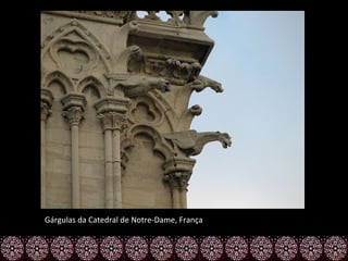 Gárgulas da Catedral de Notre-Dame, França
 