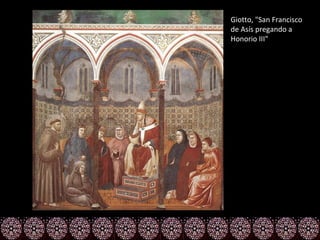 Giotto, "San Francisco
de Asís pregando a
Honorio III"
 
