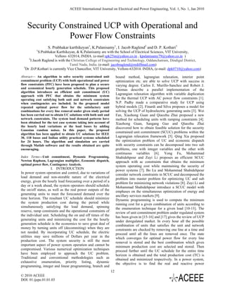 ACEEE International Journal on Electrical and Power Engineering, Vol. 1, No. 1, Jan 2010



    Security Constrained UCP with Operational and
               Power Flow Constraints
                  S. Prabhakar karthikeyan1, K.Palanisamy1, I. Jacob Raglend2 and D. P. Kothari3
          1
             S.Prabhakar Karthikeyan, & K.Palanisamy are with the School of Electrical Sciences, VIT University,
                        Vellore- 632014, INDIA. (e-mail:spk25in@yahoo.co.in , kpalanisamy79@yahoo.co.in )
      2
        I Jacob Raglend is with the Christian College of Engineering and Technology, Oddanchatram, Dindigul District,
                                   Tamil Nadu, India. (e-mail: jacobraglend@rediffmail.com)
  3
    Dr .D.P.Kothari is currently Vice Chancellor, VIT University, Vellore-632014. INDIA, (e-mail: dpk0710@yahoo.com)

Abstract— An algorithm to solve security constrained unit             bound method, lagrangian relaxation, interior point
commitment problem (UCP) with both operational and power              optimization etc. are able to solve UCP with success in
flow constraints (PFC) have been proposed to plan a secure            varying degree. Carlos E. Murillo-Sanchez and Robert J.
and economical hourly generation schedule. This proposed              Thomas describe a parallel implementation of the
algorithm introduces an efficient unit commitment (UC)
approach with PFC that obtains the minimum system
                                                                      Lagrangian relaxation algorithm with variable duplication
operating cost satisfying both unit and network constraints           for the thermal UCP with AC power flow constraints [1].
when contingencies are included. In the proposed model                N.P. Padhy made a comparative study for UCP using
repeated optimal power flow for the satisfactory unit                 hybrid models [2]. Finardi and Silva proposes a model for
combinations for every line removal under given study period          solving the UCP of hydroelectric generating units [3]. Wei
has been carried out to obtain UC solutions with both unit and        Fan, Xiaohong Guan and Qiaozhu Zhai proposed a new
network constraints. The system load demand patterns have             method for scheduling units with ramping constraints [4].
been obtained for the test case systems taking into account of        Xiaohong Guan, Sangang Guo and Qiaozhu Zhai
the hourly load variations at the load buses by adding                discovered how to obtain feasible solution for the security
Gaussian random noises. In this paper, the proposed
algorithm has been applied to obtain UC solutions for IEEE
                                                                      constrained unit commitment (SCUC) problems within the
30, 118 buses and Indian utility practical systems scheduled          Lagrangian relaxation framework [5]. Qing Xia proposed
for 24 hours. The algorithm and simulation are carried                the optimization problem of UC and economic dispatch
through Matlab software and the results obtained are quite            with security constraints can be decomposed into two sub
encouraging.                                                          problems, one with integer variables and the other with
                                                                      continuous variables [6]. Yong Fu, Mohammad
Index Terms—Unit commitment, Dynamic Programming,                     Shahidehpour and Zuyi Li proposes an efficient SCUC
Newton Raphson, Lagrangian multiplier, Economic dispatch,             approach with ac constraints that obtains the minimum
optimal power flow, Contingency Analysis.                             system operating cost while maintaining the security of
                     I. INTRODUCTION                                  power systems [7]. Bo Lu and Mohammad Shahidehpour
In power system operation and control, due to variations of           consider network constraints in SCUC and decomposed the
load demand and non-storable nature of the electrical                 problem into master problem for optimizing UC and sub
energy, given the hourly load forecasting over a period of a          problem for minimizing network violations [8]. Zuyi Li and
day or a week ahead, the system operators should schedule             Mohammad Shahidehpour introduce a SCUC model with
the on/off status, as well as the real power outputs of the           emphases on the simultaneous optimization of energy and
generating units to meet the forecasted demand over the               ancillary services markets [9].
time horizon. The resultant UC schedule should minimize               Dynamic programming is used to compute the minimum
the system production cost during the period while                    running cost for a given combination of units according to
simultaneously satisfying the load demand, spinning                   the enumeration technique for a given load [10-13]. The
reserve, ramp constraints and the operational constraints of          review of unit commitment problem under regulated system
the individual unit. Scheduling the on and off times of the           has been given in [15-16] and [17] gives the review of UCP
generating units and minimizing the cost for the hourly               under deregulated market. In every hour all the possible
generation schedule is the economics to save great deal of            combination of units that satisfies the unit and network
money by turning units off (decommiting) when they are                constraints are checked by removing one line at a time and
not needed. By incorporating UC schedule, the electric                proceed until all the lines are removed once. The state
utilities may save millions of Dollars per year in the                which converges for optimal power flow for every line
production cost. The system security is still the most                removal is stored and the best combination which gives
important aspect of power system operation and cannot be              minimum production cost are selected and stored. Then
compromised. Various numerical optimization techniques                proceed further until the UC schedule for the entire time
have been employed to approach the UC problem.                        horizon is obtained and the total production cost (TC) is
Traditional and conventional methodologies such as                    obtained and minimized respectively. In a power system,
exhaustive enumeration, priority listing, dynamic                     the objective is to find the real and reactive power
programming, integer and linear programming, branch and
                                                                 12
© 2010 ACEEE
DOI: 01.ijepe.01.01.03
 