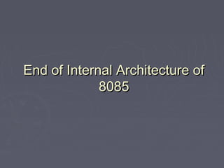 End of Internal Architecture ofEnd of Internal Architecture of
80858085
 